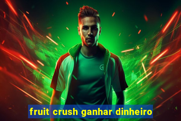 fruit crush ganhar dinheiro